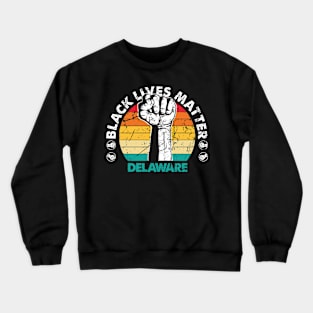 Delaware black lives matter political protest Crewneck Sweatshirt